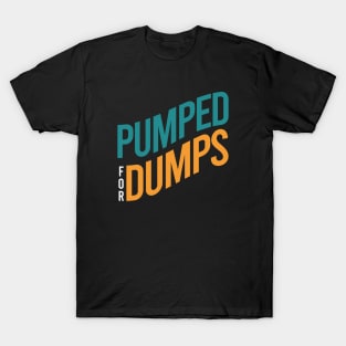 Pumped for Dumps T-Shirt